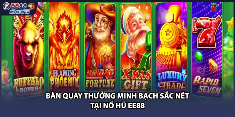 Bàn quay thưởng minh bạch sắc nét tại nổ hũ EE88