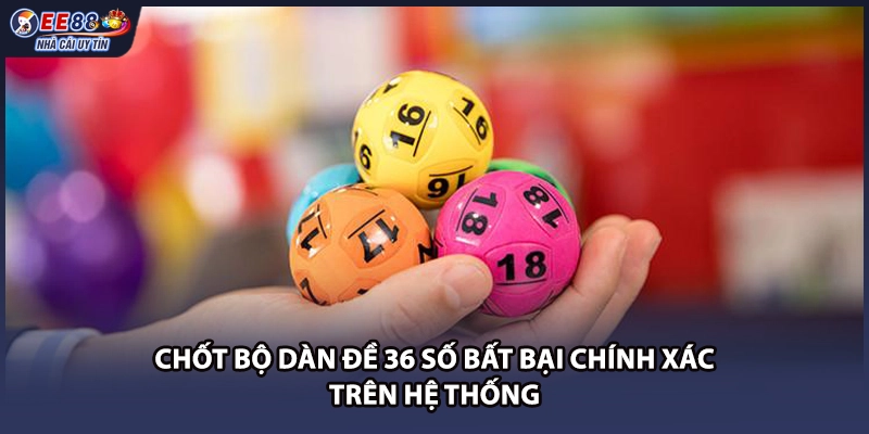 Chốt bộ dàn đề 36 số bất bại chính xác trên hệ thống