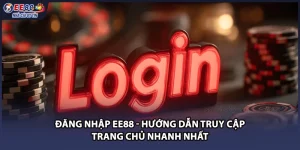 Đăng Nhập EE88 - Hướng Dẫn Truy Cập Trang Chủ Nhanh Nhất