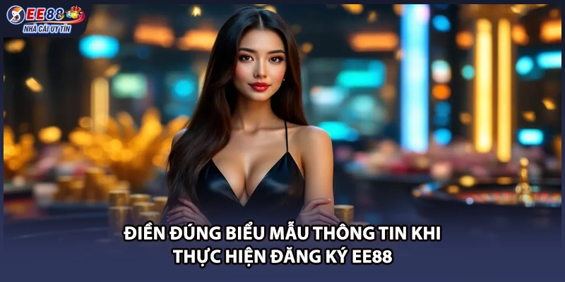 Điền đúng biểu mẫu thông tin khi thực hiện đăng ký EE88
