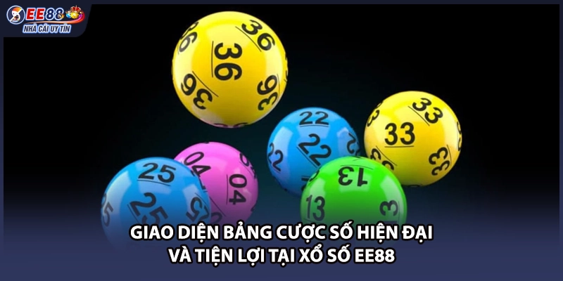 Giao diện bảng cược số hiện đại và tiện lợi tại xổ số EE88