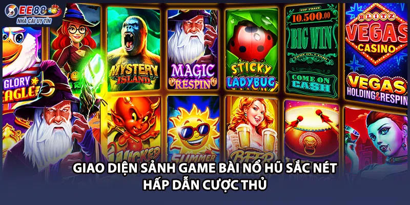 Giao diện sảnh game bài nổ hũ sắc nét hấp dẫn cược thủ