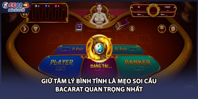 Giữ tâm lý bình tĩnh là mẹo soi cầu bacarat quan trọng nhất