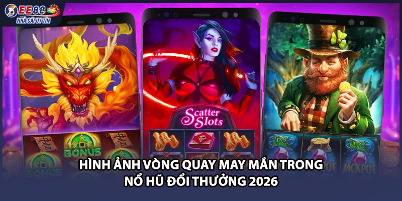 Hình ảnh vòng quay may mắn trong nổ hũ đổi thưởng 2026