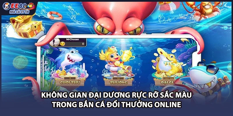 Không gian đại dương rực rỡ sắc màu trong bắn cá đổi thưởng online