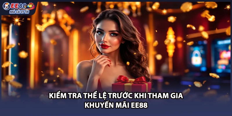 Kiểm tra thể lệ trước khi tham gia khuyến mãi EE88
