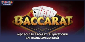 Mẹo Soi Cầu Bacarat - Bí Quyết Chơi Bài Thắng Lớn Mới Nhất