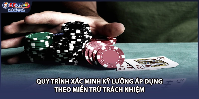 Quy trình xác minh kỹ lưỡng áp dụng theo miễn trừ trách nhiệm