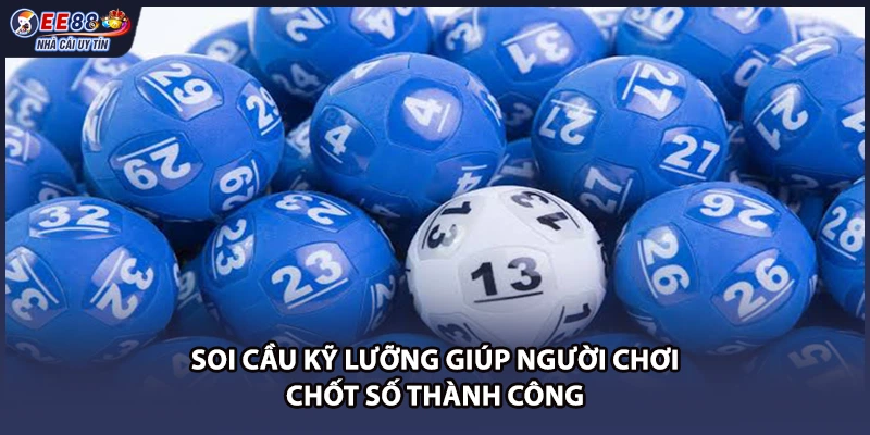 Soi cầu kỹ lưỡng giúp người chơi chốt số thành công