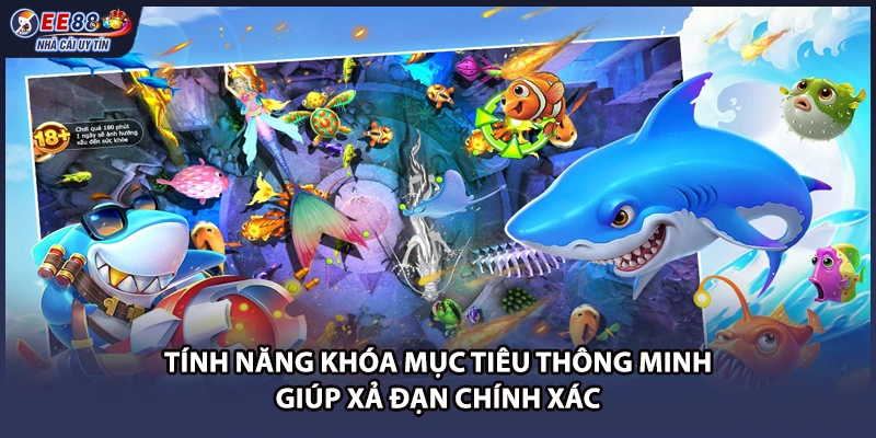 Tính năng khóa mục tiêu thông minh giúp xả đạn chính xác