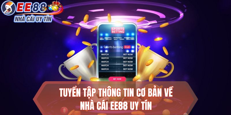 Tuyển tập thông tin cơ bản về nhà cái EE88 uy tín